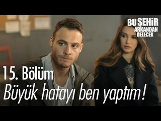 Büyük hatayı ben yaptım! - Bu Şehir Arkandan Gelecek 15. Bölüm - atv