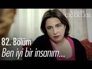 Ben iyi bir insanım... - Kırgın Çiçekler 82. Bölüm - atv