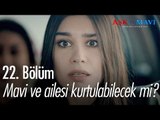 Mavi ve ailesi kurtulabilecek mi? - Aşk ve Mavi 22. Bölüm - atv