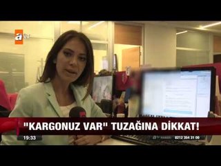 "Kargonuz var" tuzağına dikkat! - 04.09.2015 - atv