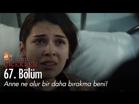 Anne ne olur bir daha bırakma beni! - Kırgın Çiçekler 67. Bölüm - atv