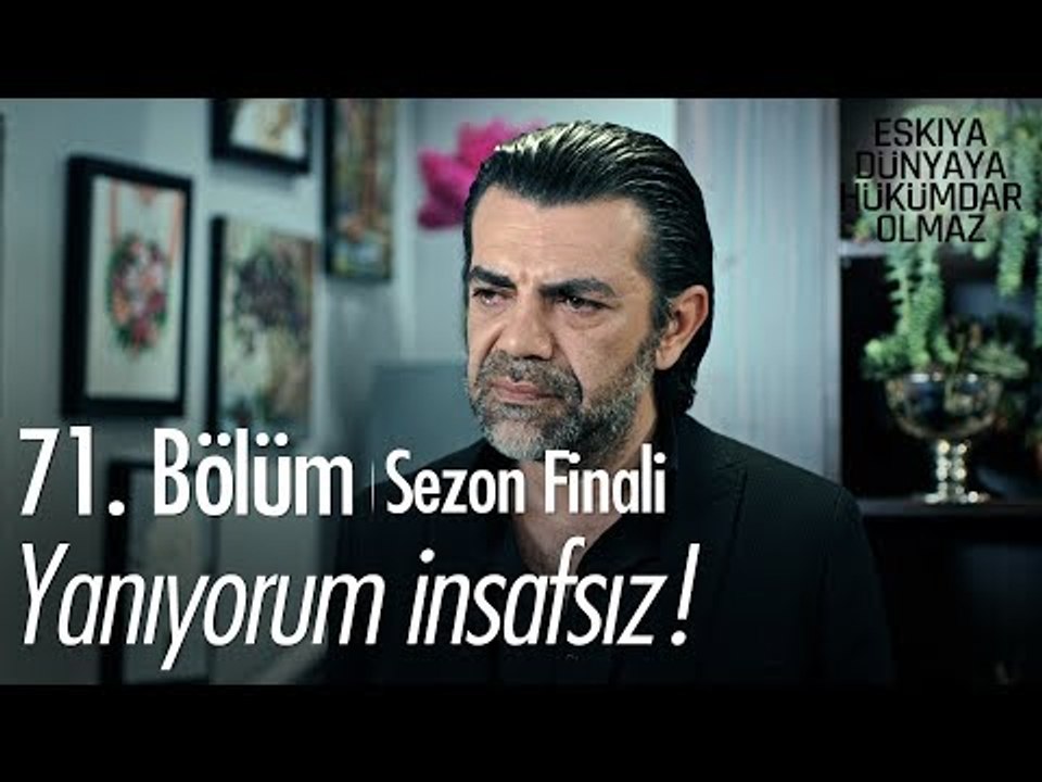 Yanıyorum insafsız! - Eşkıya Dünyaya Hükümdar Olmaz 71. Bölüm | Sezon Finali - atv