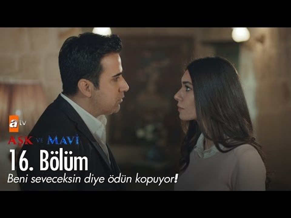 Beni seveceksin diye ödün kopuyor! - Aşk ve Mavi 16. Bölüm - atv