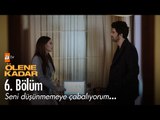 Seni düşünmemeye çabalıyorum... - Ölene Kadar 6. Bölüm - atv