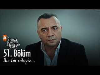 Biz bir aileyiz... - Eşkıya Dünyaya Hükümdar Olmaz 51. Bölüm - atv