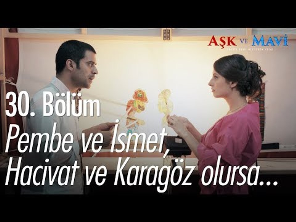 Pembe ve İsmet, Hacivat ve Karagöz olursa... - Aşk ve Mavi 30. Bölüm