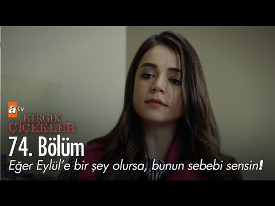 Eğer Eylül'e bir şey olursa bunun sebebi sensin! - Kırgın Çiçekler 74. Bölüm - atv