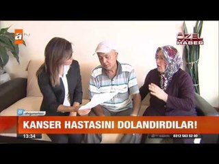 Kanser hastasını dolandırdılar - atv Gün Ortası