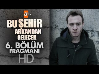 Bu Şehir Arkandan Gelecek 6. Bölüm Fragmanı - atv
