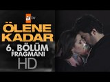 Ölene Kadar 6. Bölüm Fragmanı - atv