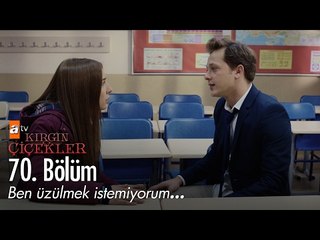 Ben üzülmek istemiyorum... - Kırgın Çiçekler 70. Bölüm - atv