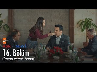 Cevap verme bana! - Aşk ve Mavi 16. Bölüm - atv