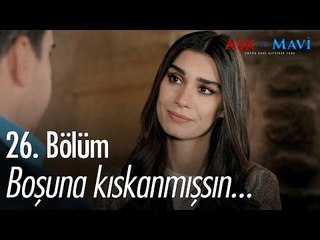 Boşuna kıskanmışsın... - Aşk ve Mavi 26. Bölüm - atv