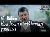 Hızır bizim istediklerimizi yapmaz! - Eşkıya Dünyaya Hükümdar Olmaz 61. Bölüm - atv