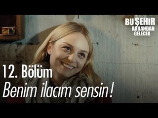 Benim ilacım sensin! - Bu Şehir Arkandan Gelecek 12. Bölüm - atv