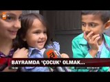 Bayramda çocuk olmak... - atv Ana Haber