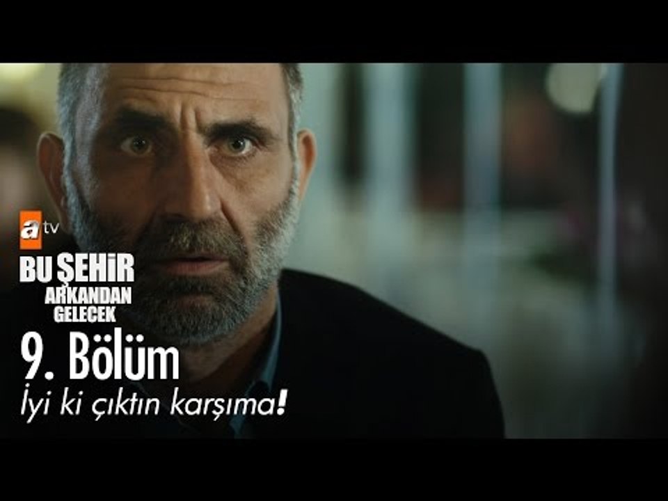 İyi ki çıktın karşıma... - Bu Şehir Arkandan Gelecek 9. Bölüm - atv