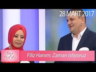 Filiz Hanım: Zaman istiyoruz - Esra Erol'da 28 Mart 2017 - 367. Bölüm - atv