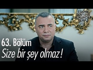 Download Video: Size bir şey olmaz! - Eşkıya Dünyaya Hükümdar Olmaz 63. Bölüm - atv