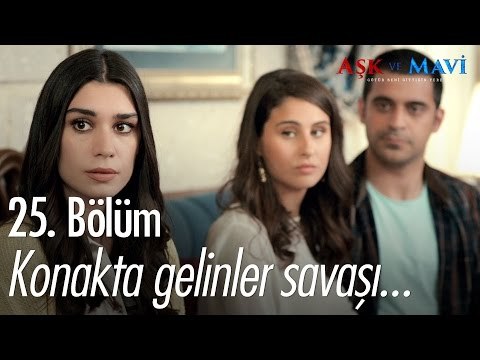 Konakta gelinler savaşı... - Aşk ve Mavi 25. Bölüm - atv