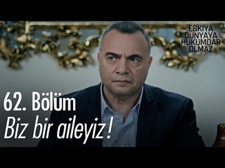 Biz bir aileyiz! - Eşkıya Dünyaya Hükümdar Olmaz 62. Bölüm - atv