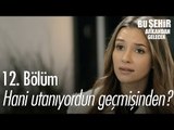 Hani utanıyordun geçmişinden? - Bu Şehir Arkandan Gelecek 12. Bölüm - atv