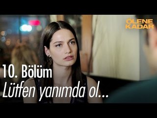 Lütfen yanımda ol... - Ölene Kadar 10. Bölüm - atv