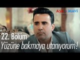 Yüzüne bakmaya utanıyorum! - Aşk ve Mavi 22. Bölüm - atv