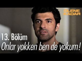 Onlar yokken ben de yokum!  - Ölene Kadar 13. Bölüm (Final) - atv