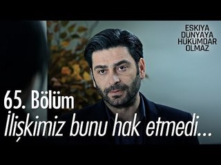İlişkimiz bunu hak etmedi... - Eşkıya Dünyaya Hükümdar Olmaz 65. Bölüm - atv