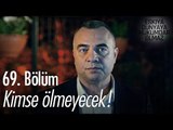 Kimse ölmeyecek! - Eşkıya Dünyaya Hükümdar Olmaz 69. Bölüm - atv