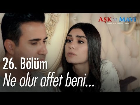Ne olur affet beni... - Aşk ve Mavi 26. Bölüm - atv