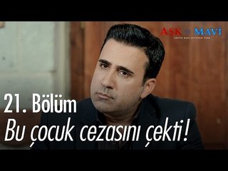 Bu çocuk cezasını çekti! - Aşk ve Mavi 21. Bölüm - atv