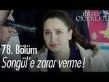 Songül'e zarar verme! - Kırgın Çiçekler 78. Bölüm - atv