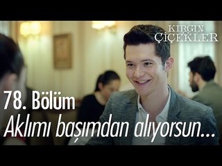Aklımı başımdan alıyorsun... - Kırgın Çiçekler 78. Bölüm - atv