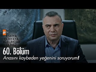 Anasını kaybeden yeğenini soruyorum! - Eşkıya Dünyaya Hükümdar Olmaz 60. Bölüm - atv
