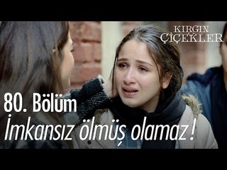 İmkansız ölmüş olamaz! - Kırgın Çiçekler 80. Bölüm - atv