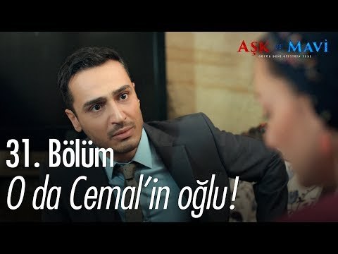 O da Cemal'in oğlu! - Aşk ve Mavi 31. Bölüm