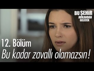 Bu kadar zavallı olamazsın! - Bu Şehir Arkandan Gelecek 12. Bölüm - atv