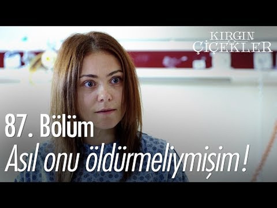 Asıl onu öldürmeliymişim! - Kırgın Çiçekler 87. Bölüm