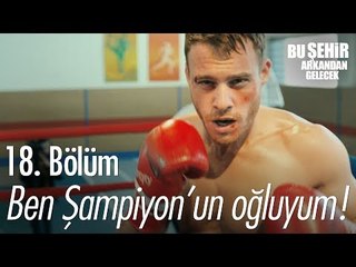 Ben Şampiyon'un oğluyum! - Bu Şehir Arkandan Gelecek 18. Bölüm - atv