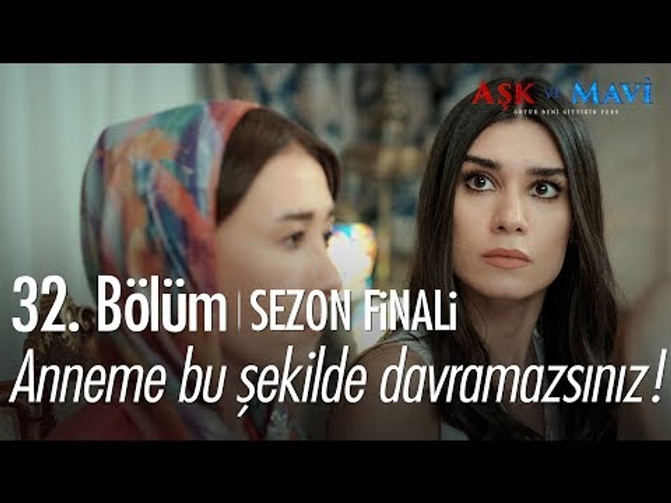 Anneme bu şekilde davranamazsınız! - Aşk ve Mavi 32. Bölüm | Sezon Finali