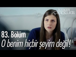 O benim hiçbir şeyim değil! - Kırgın Çiçekler 83. Bölüm - atv