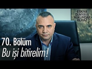 Bu işi bitirelim! - Eşkıya Dünyaya Hükümdar Olmaz 70. Bölüm - atv