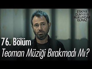 Teoman müziği bırakmadı mı? - Eşkıya Dünyaya Hükümdar Olmaz 76. Bölüm