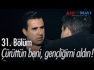 Çürüttün beni, gençliğimi aldın! - Aşk ve Mavi 31. Bölüm