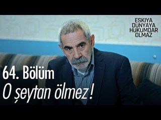 O şeytan ölmez! - Eşkıya Dünyaya Hükümdar Olmaz 64. Bölüm - atv