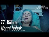 Nenni bebek... - Kırgın Çiçekler 77. Bölüm - atv