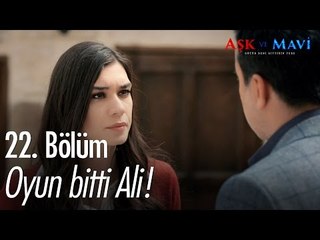 Oyun bitti Ali! - Aşk ve Mavi 22. Bölüm - atv