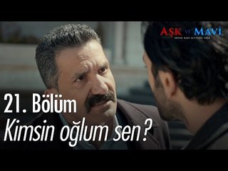 Kimsin oğlum sen? - Aşk ve Mavi 21. Bölüm - atv